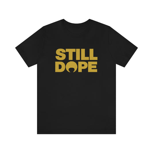 STILL DOPE TEE (Unisex)