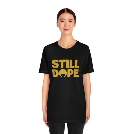 STILL DOPE TEE (Unisex)