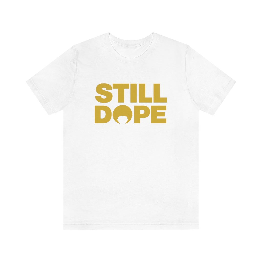 STILL DOPE TEE (Unisex)