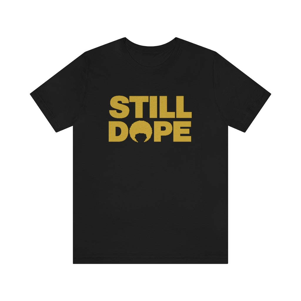 STILL DOPE TEE (Unisex)