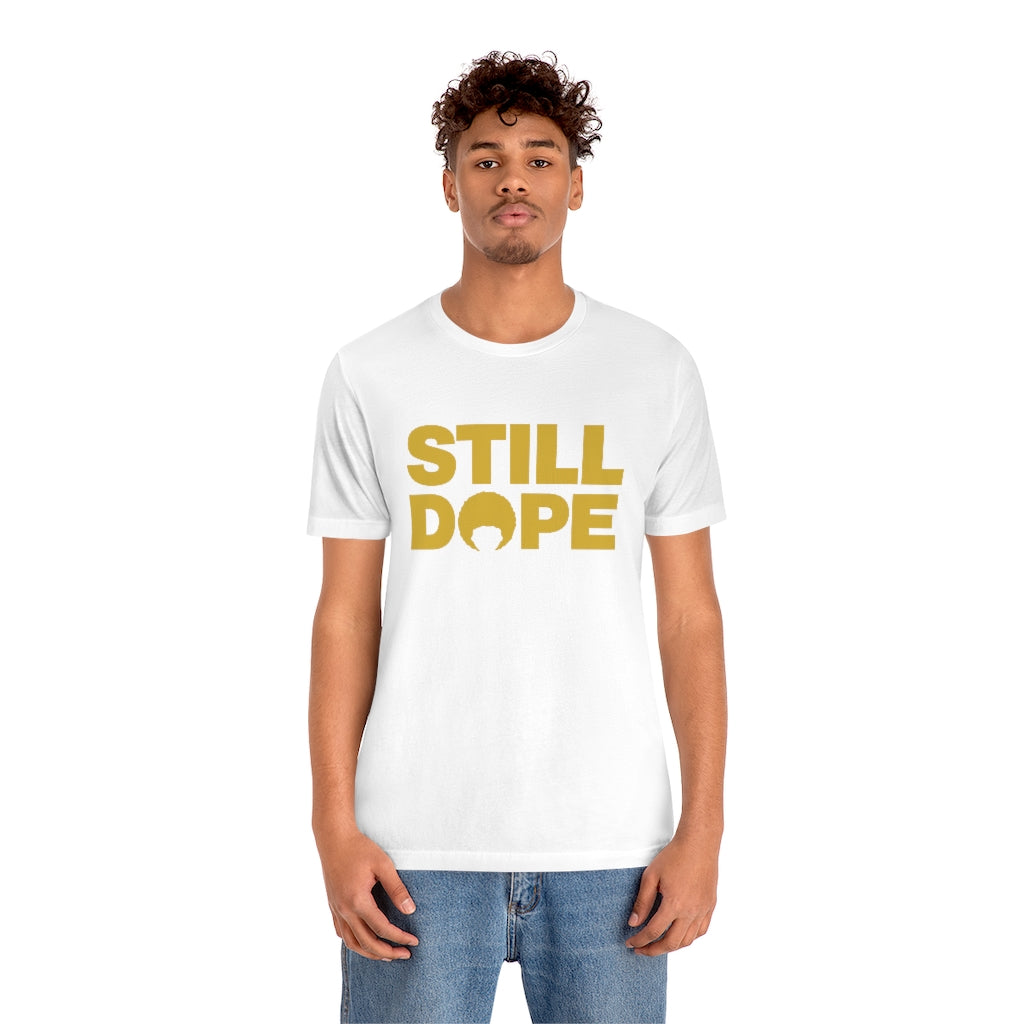 STILL DOPE TEE (Unisex)