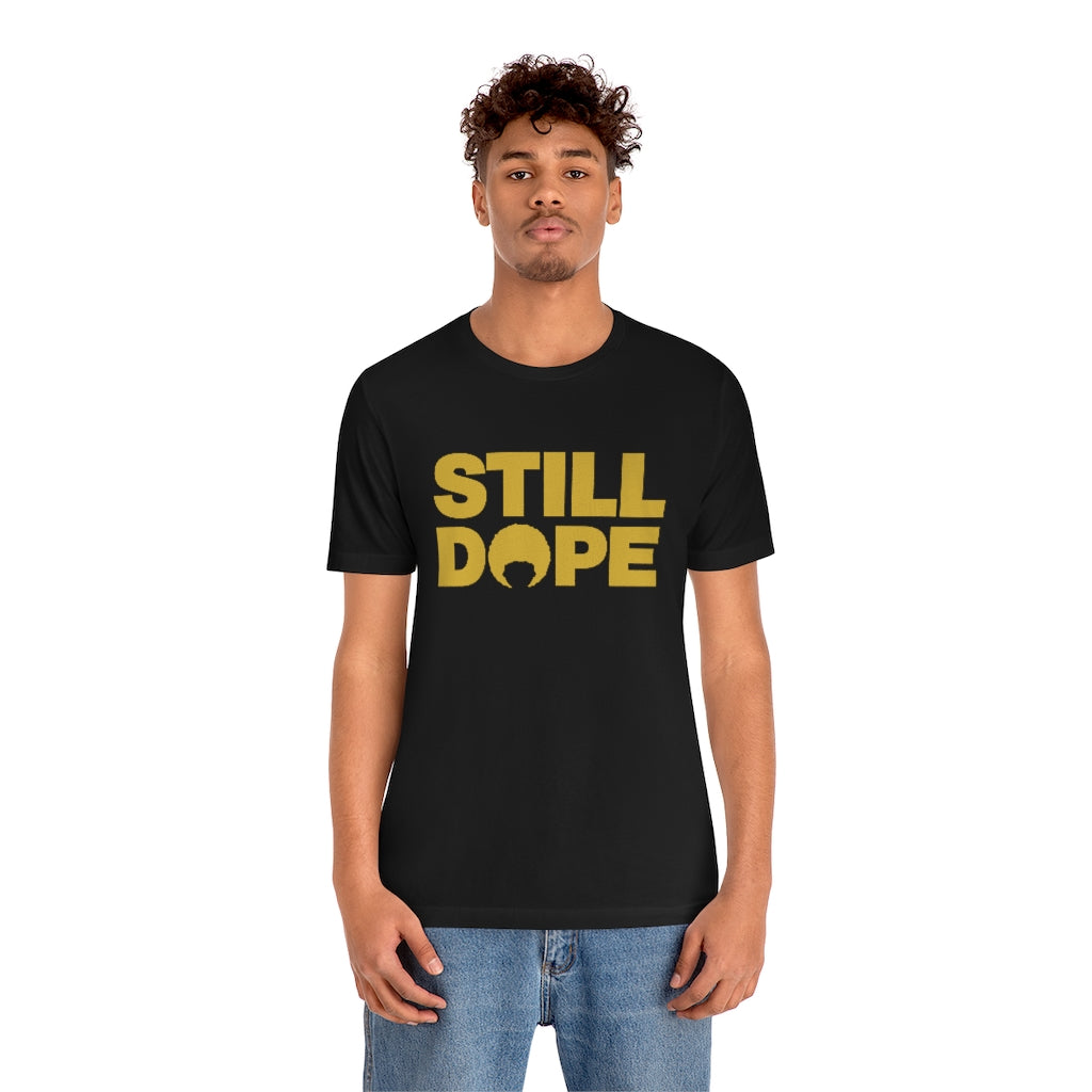 STILL DOPE TEE (Unisex)